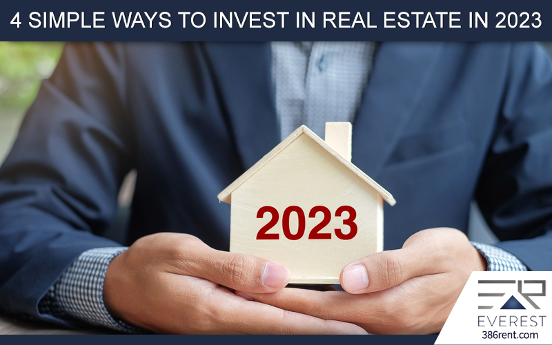 4 SIMPLE WAYS TO INVEST IN REAL ESTATE IN 2023